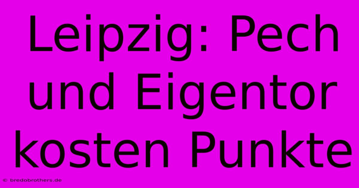 Leipzig: Pech Und Eigentor Kosten Punkte