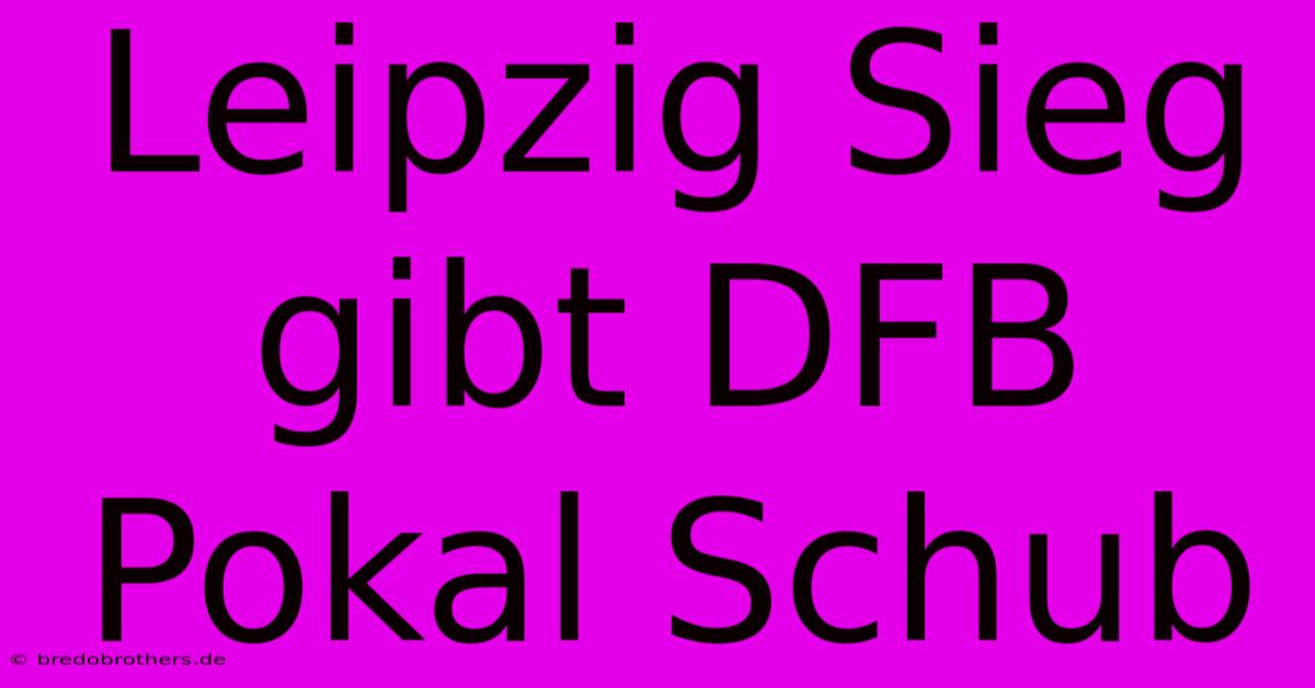 Leipzig Sieg Gibt DFB Pokal Schub