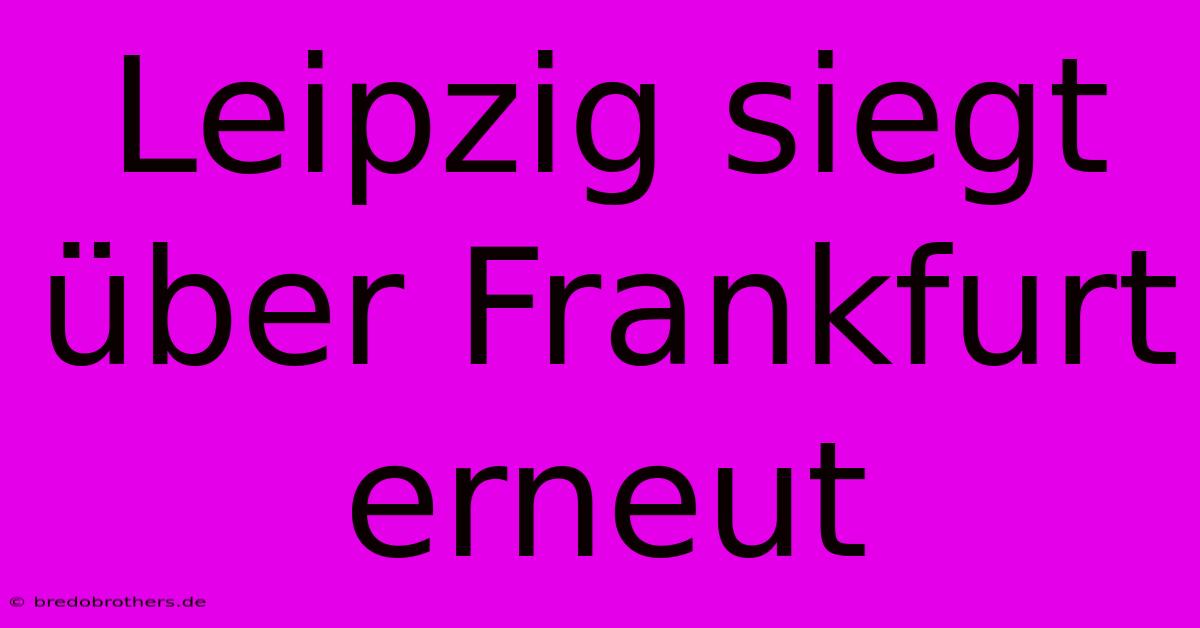 Leipzig Siegt Über Frankfurt Erneut