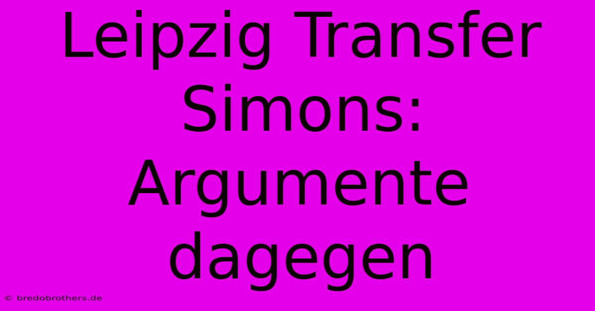 Leipzig Transfer Simons: Argumente Dagegen