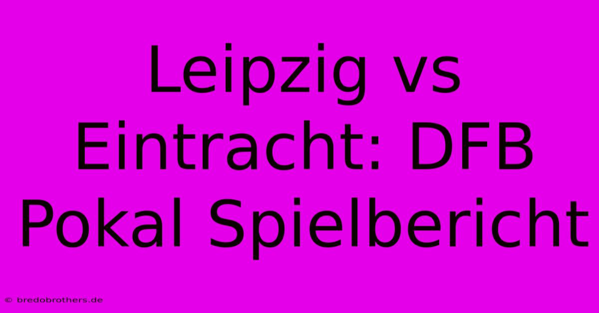 Leipzig Vs Eintracht: DFB Pokal Spielbericht