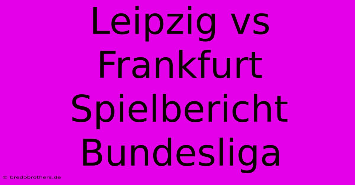 Leipzig Vs Frankfurt Spielbericht Bundesliga