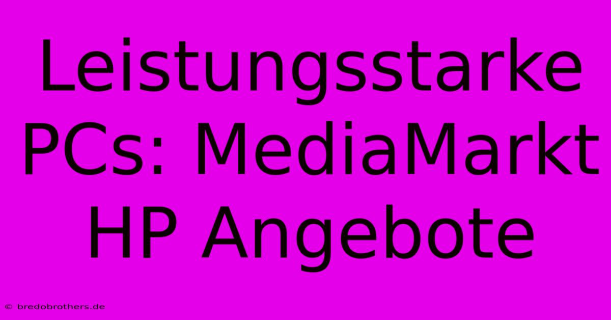 Leistungsstarke PCs: MediaMarkt HP Angebote