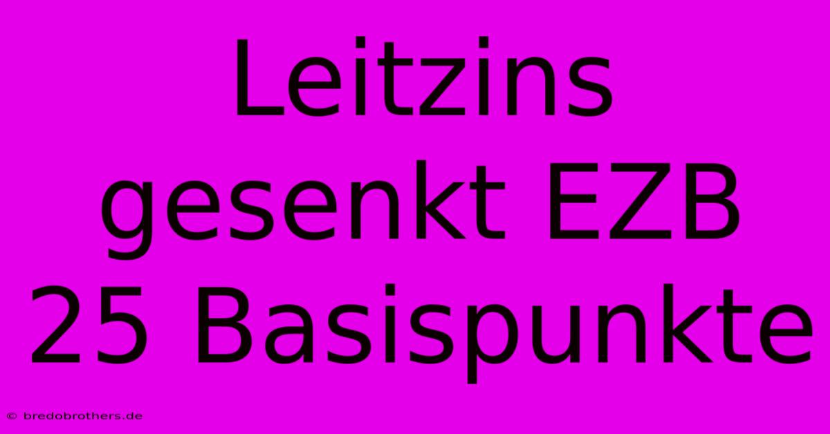 Leitzins Gesenkt EZB 25 Basispunkte