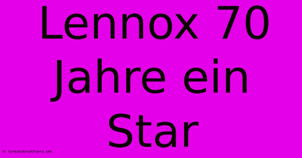 Lennox 70  Jahre Ein Star