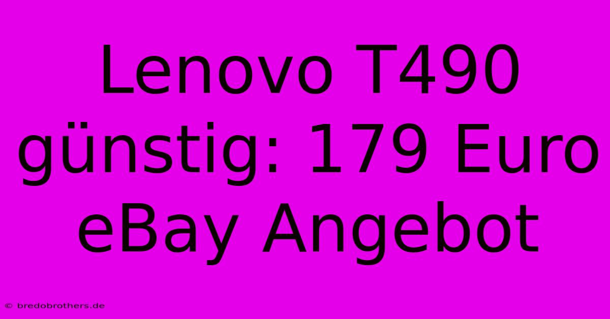 Lenovo T490 Günstig: 179 Euro EBay Angebot