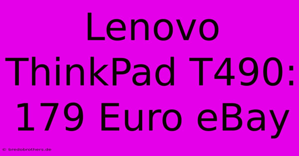 Lenovo ThinkPad T490: 179 Euro EBay