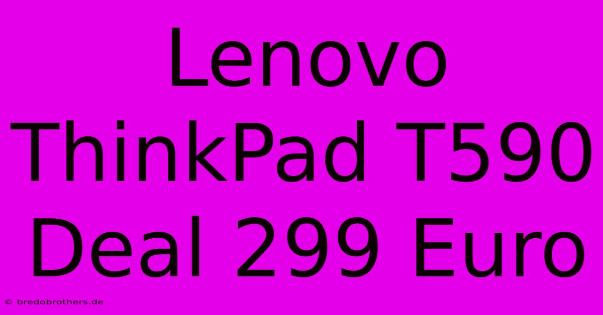 Lenovo ThinkPad T590 Deal 299 Euro