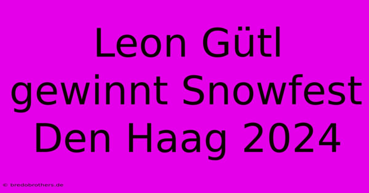 Leon Gütl Gewinnt Snowfest Den Haag 2024