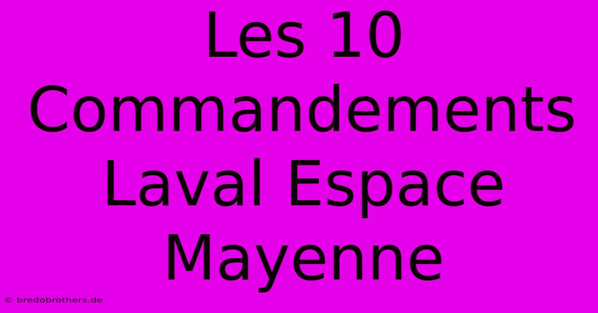 Les 10 Commandements Laval Espace Mayenne