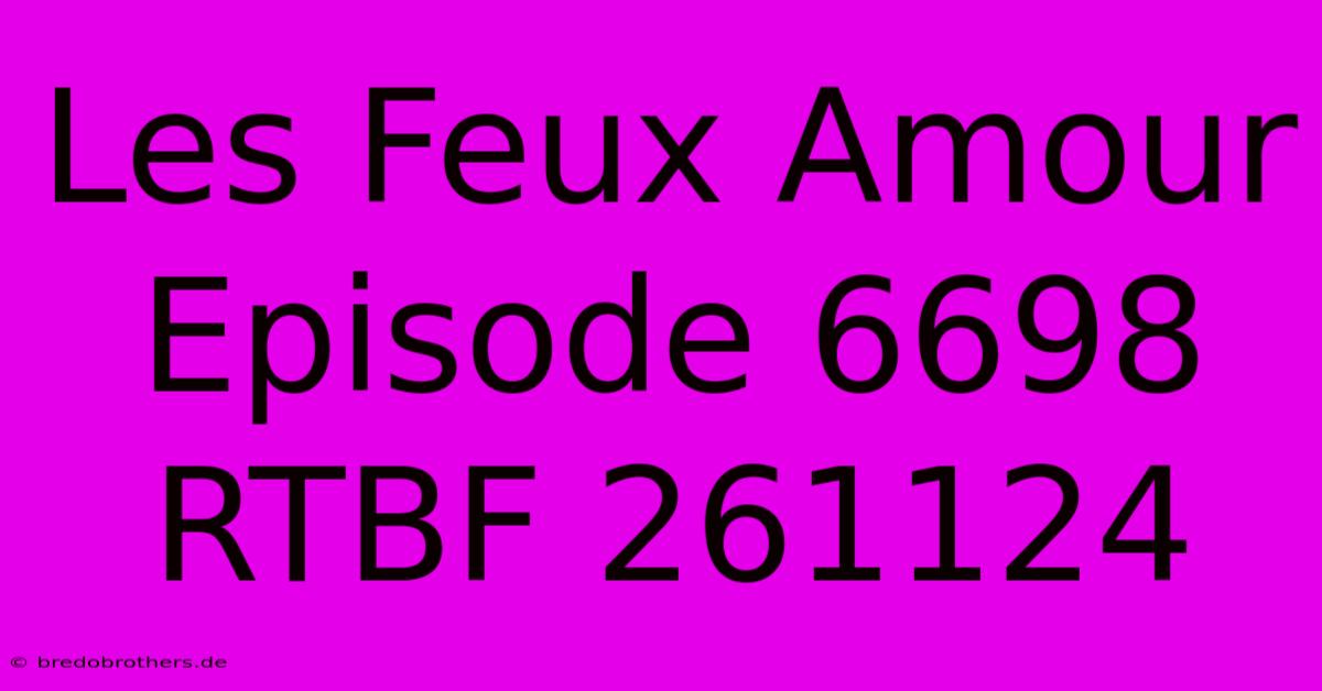 Les Feux Amour Episode 6698  RTBF 261124