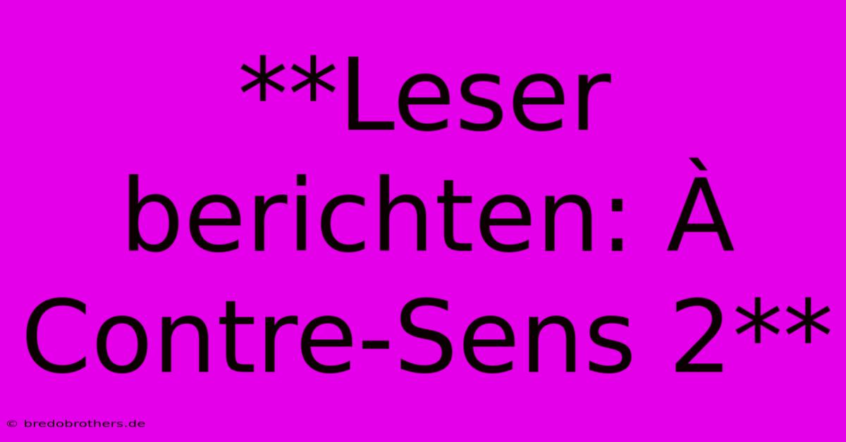 **Leser Berichten: À Contre-Sens 2**