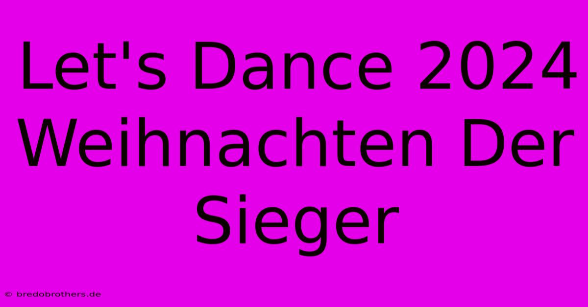 Let's Dance 2024 Weihnachten Der Sieger