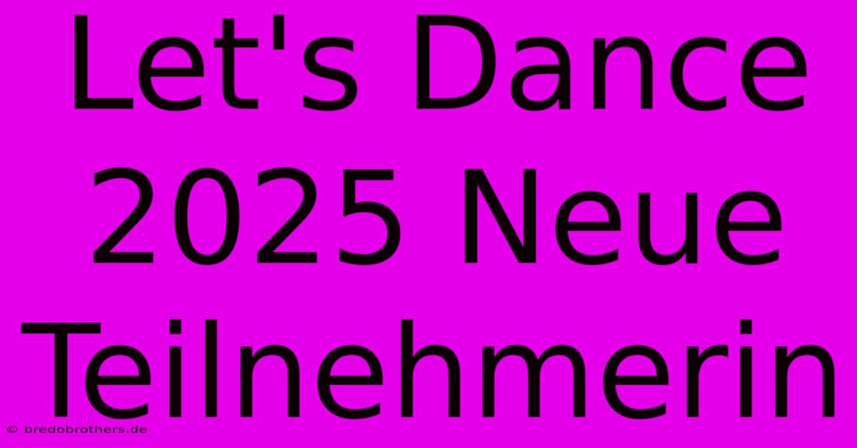 Let's Dance 2025 Neue Teilnehmerin