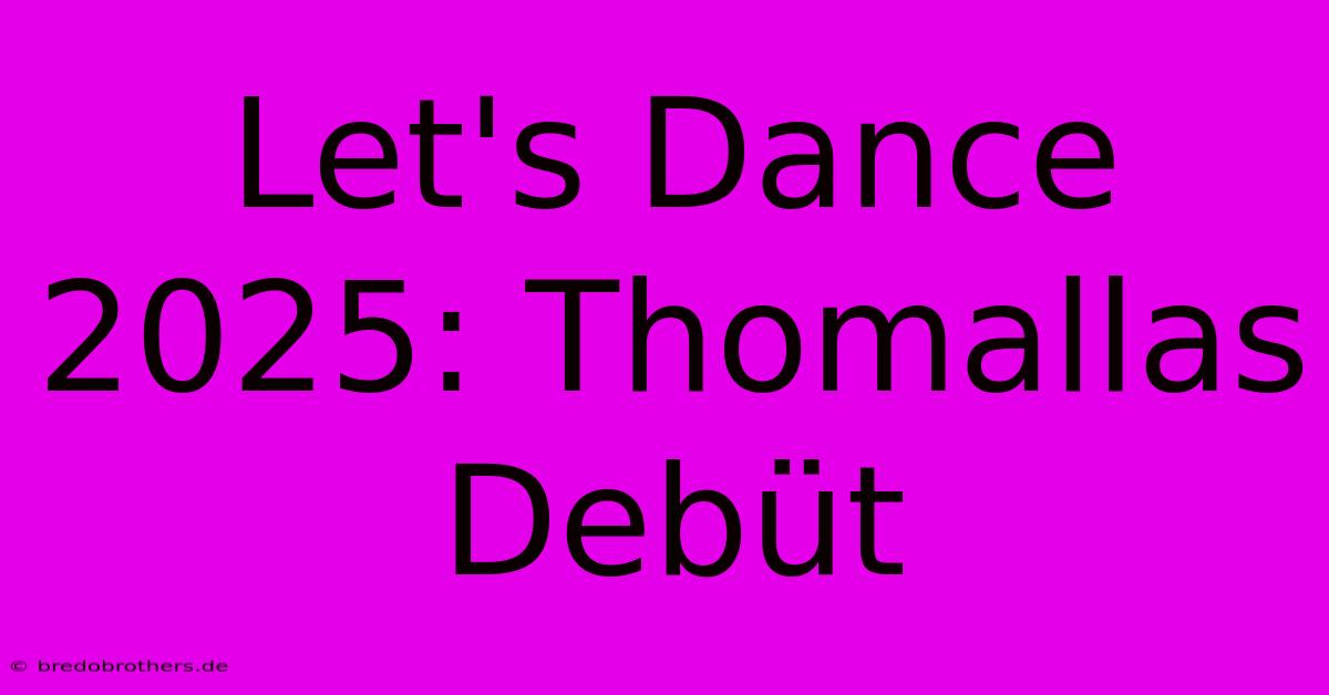 Let's Dance 2025: Thomallas Debüt