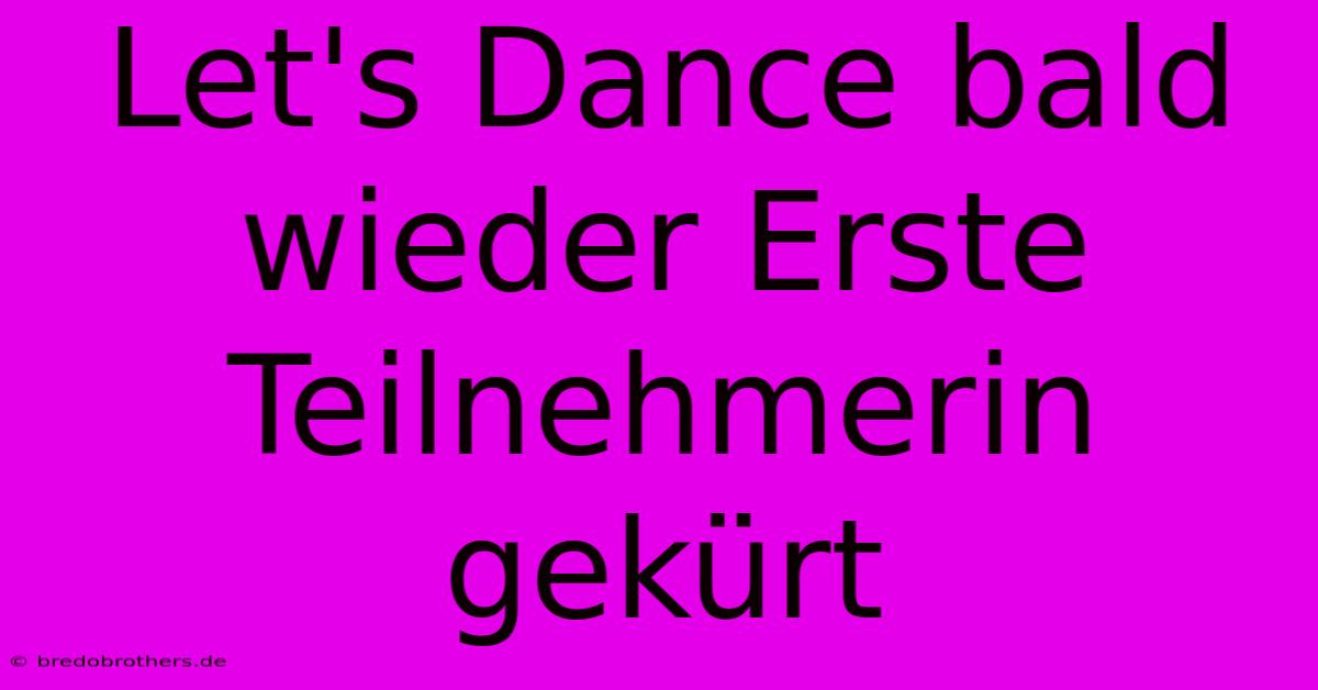 Let's Dance Bald Wieder Erste Teilnehmerin Gekürt