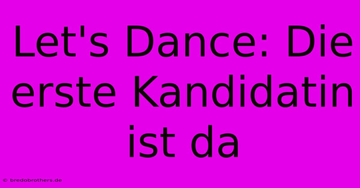 Let's Dance: Die Erste Kandidatin Ist Da