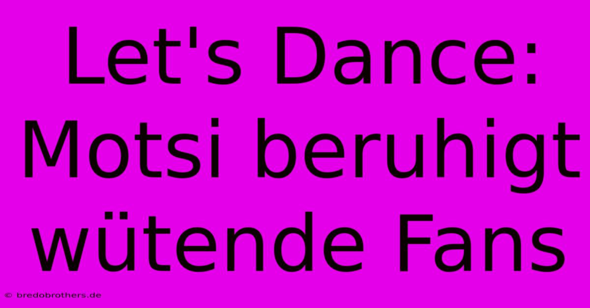 Let's Dance: Motsi Beruhigt Wütende Fans