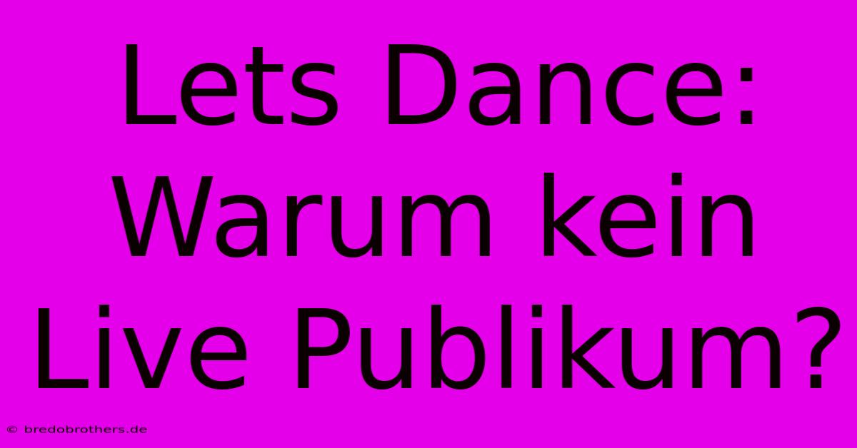 Lets Dance: Warum Kein Live Publikum?