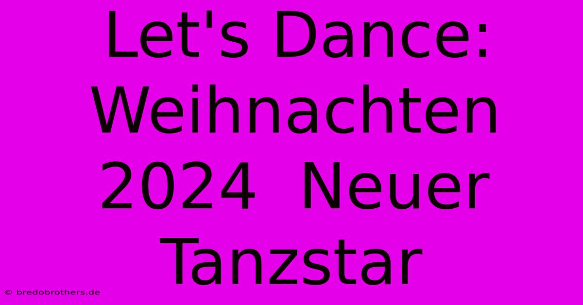 Let's Dance: Weihnachten 2024  Neuer Tanzstar