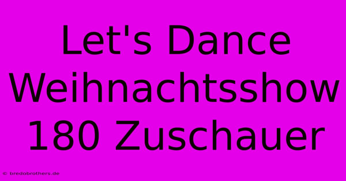 Let's Dance Weihnachtsshow 180 Zuschauer