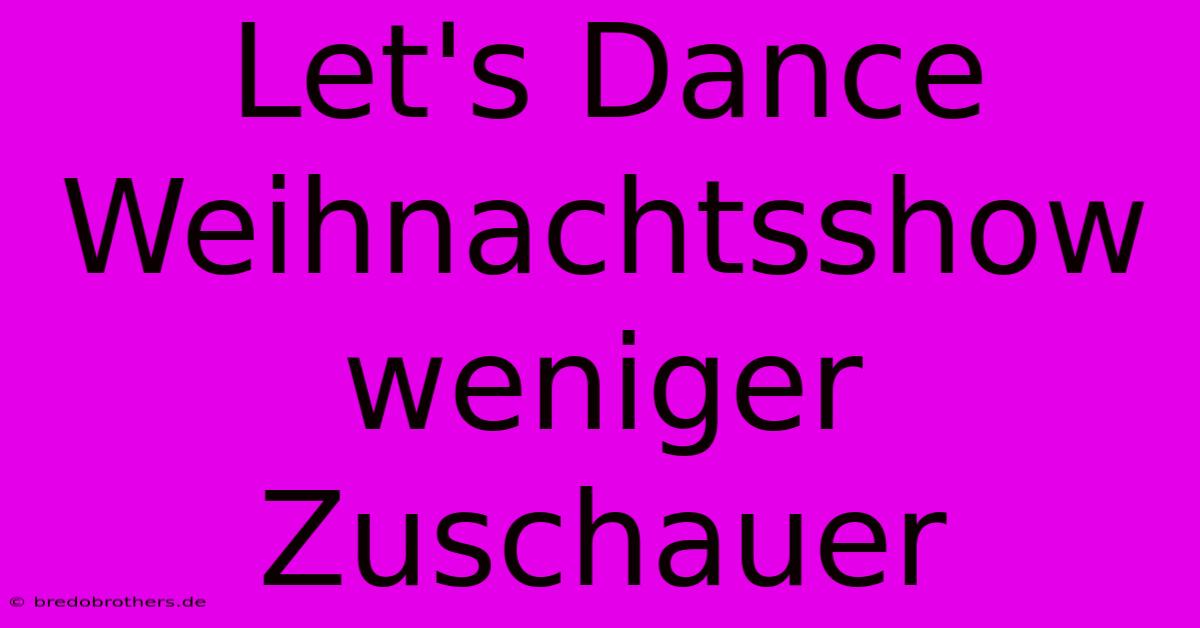 Let's Dance Weihnachtsshow Weniger Zuschauer