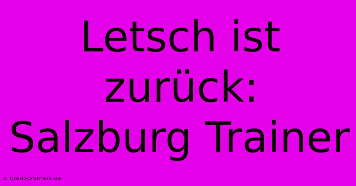 Letsch Ist Zurück: Salzburg Trainer