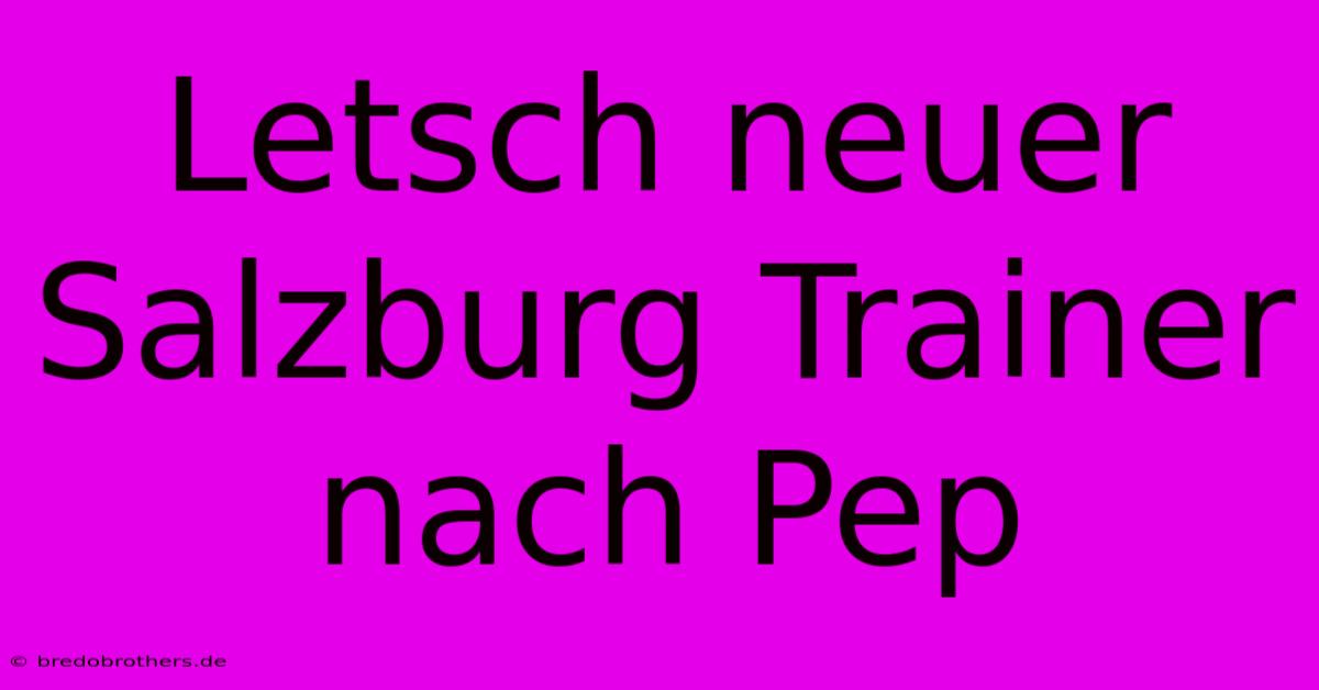 Letsch Neuer Salzburg Trainer Nach Pep