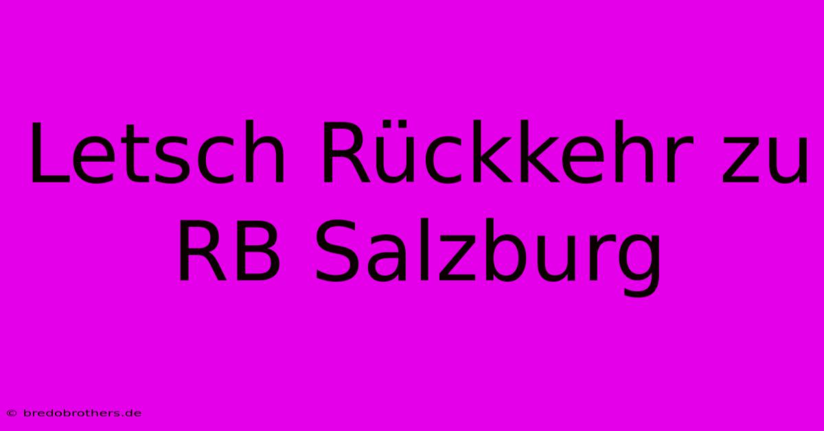 Letsch Rückkehr Zu RB Salzburg