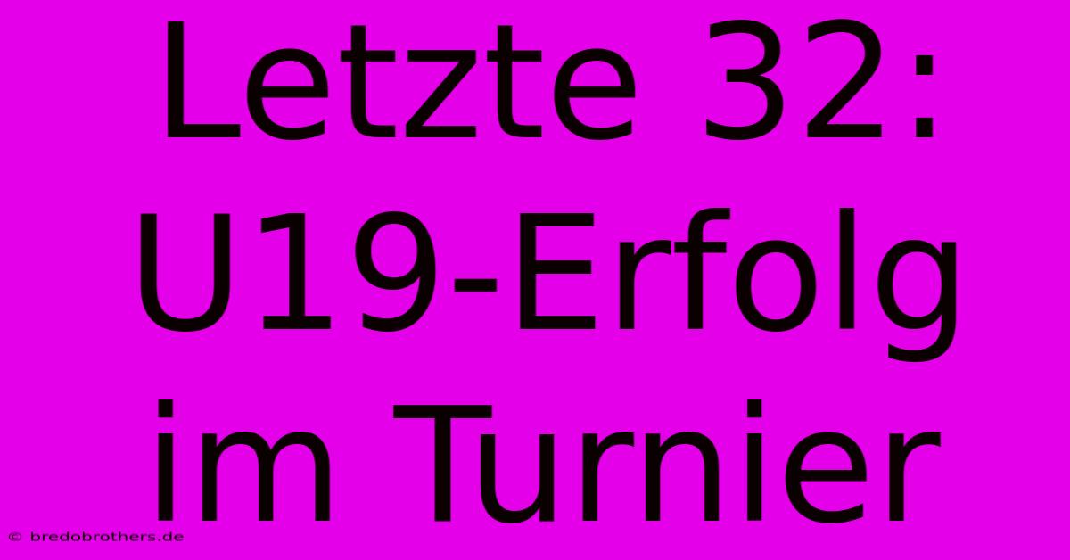 Letzte 32: U19-Erfolg Im Turnier