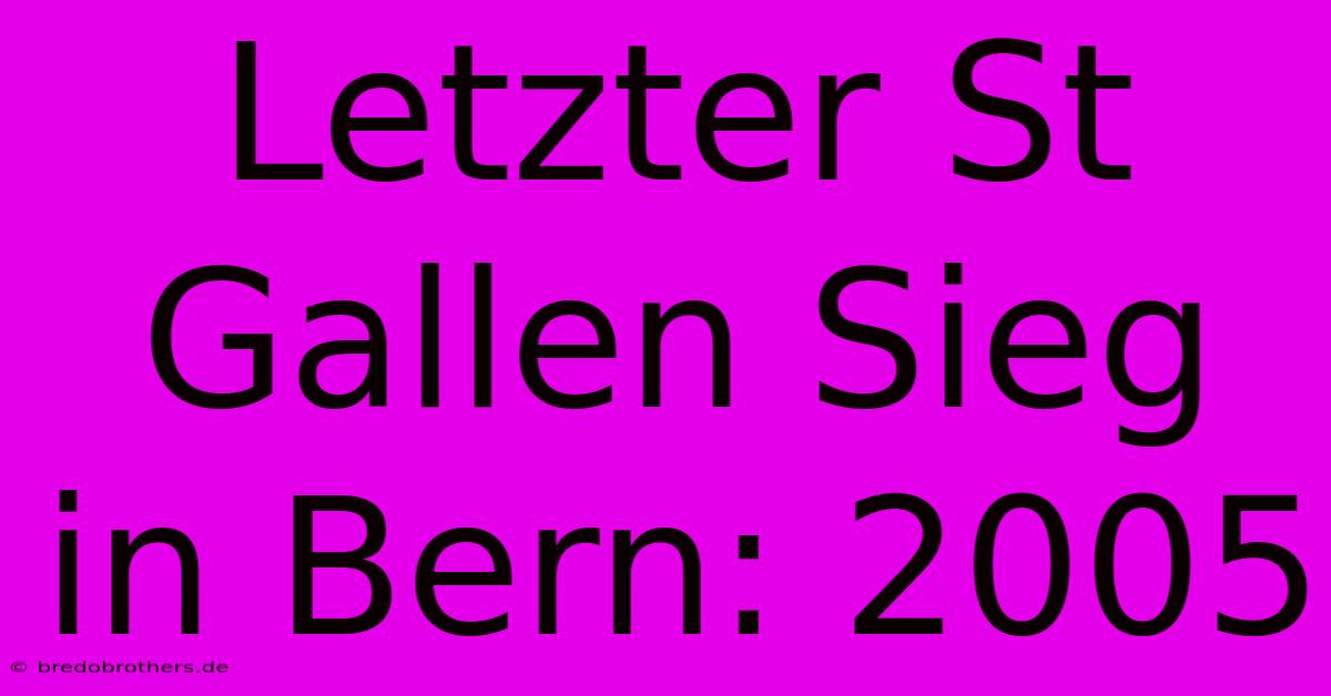 Letzter St Gallen Sieg In Bern: 2005