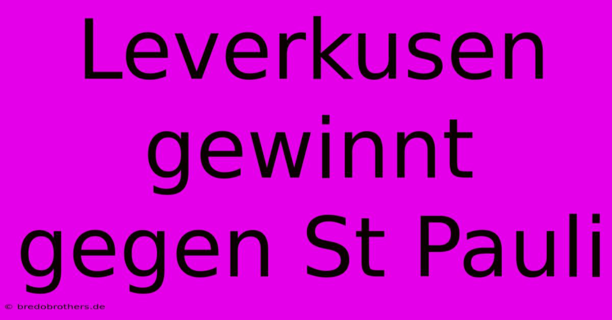 Leverkusen Gewinnt Gegen St Pauli