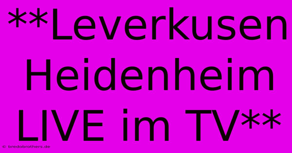 **Leverkusen Heidenheim LIVE Im TV**