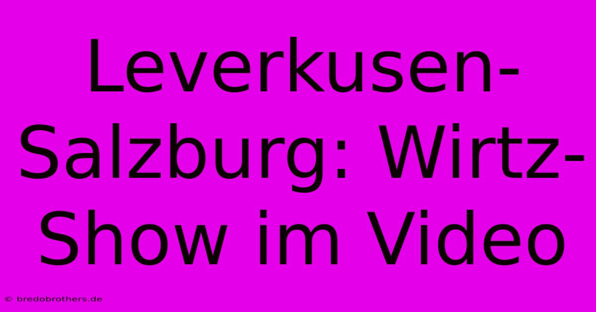 Leverkusen-Salzburg: Wirtz-Show Im Video