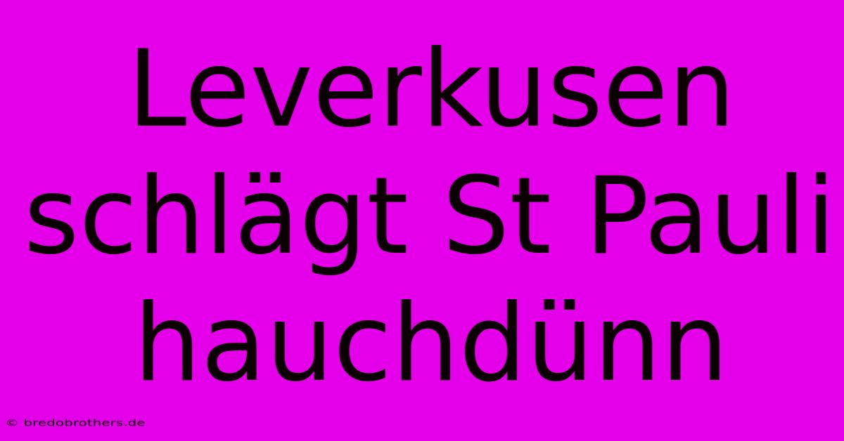 Leverkusen Schlägt St Pauli Hauchdünn