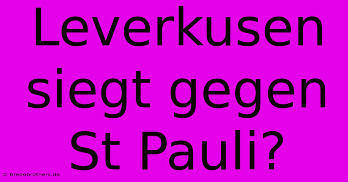 Leverkusen Siegt Gegen St Pauli?