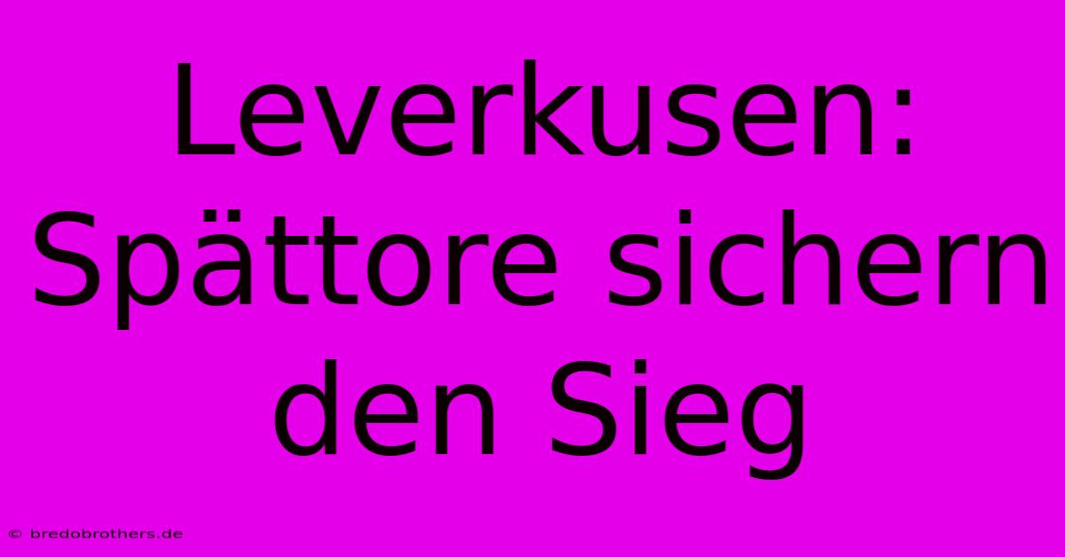 Leverkusen: Spättore Sichern Den Sieg