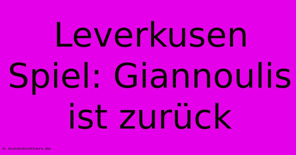 Leverkusen Spiel: Giannoulis Ist Zurück