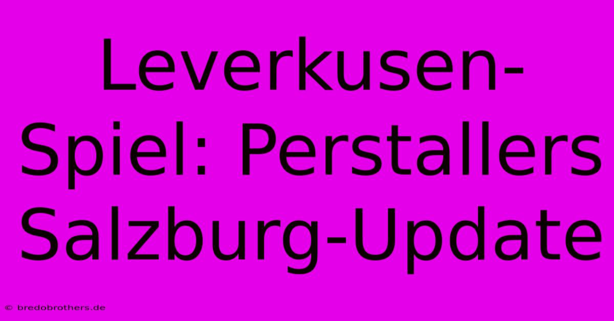 Leverkusen-Spiel: Perstallers Salzburg-Update