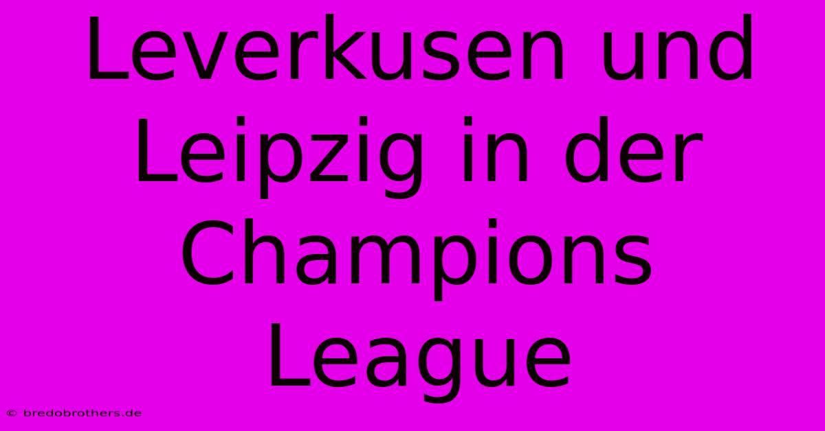 Leverkusen Und Leipzig In Der Champions League