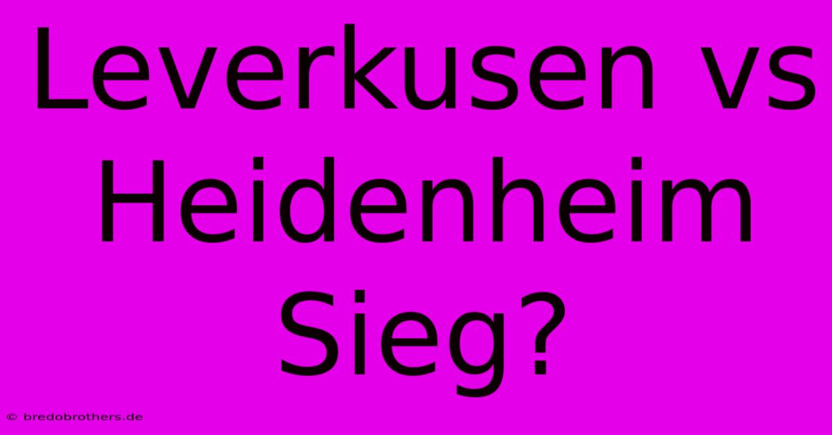 Leverkusen Vs Heidenheim Sieg?