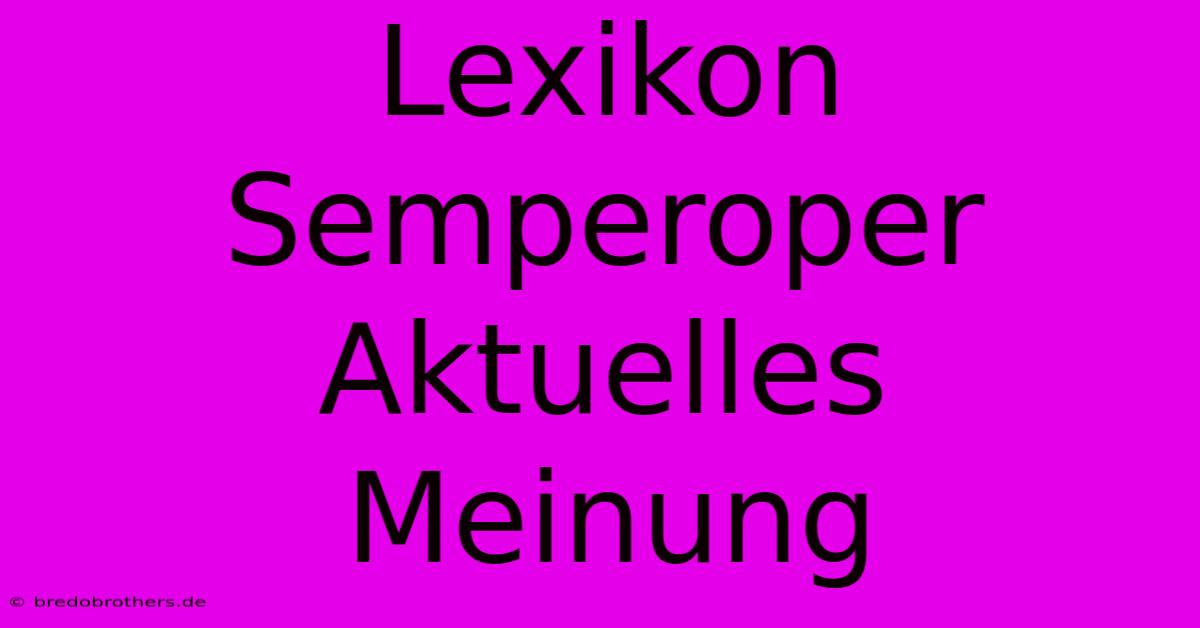 Lexikon Semperoper Aktuelles  Meinung