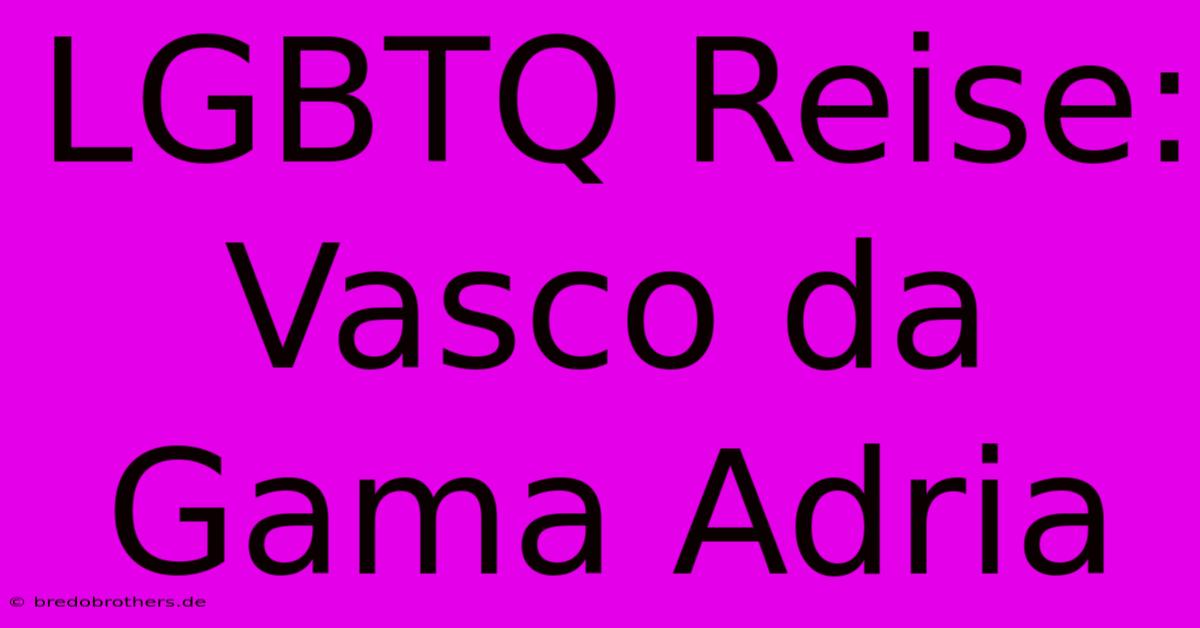 LGBTQ Reise: Vasco Da Gama Adria