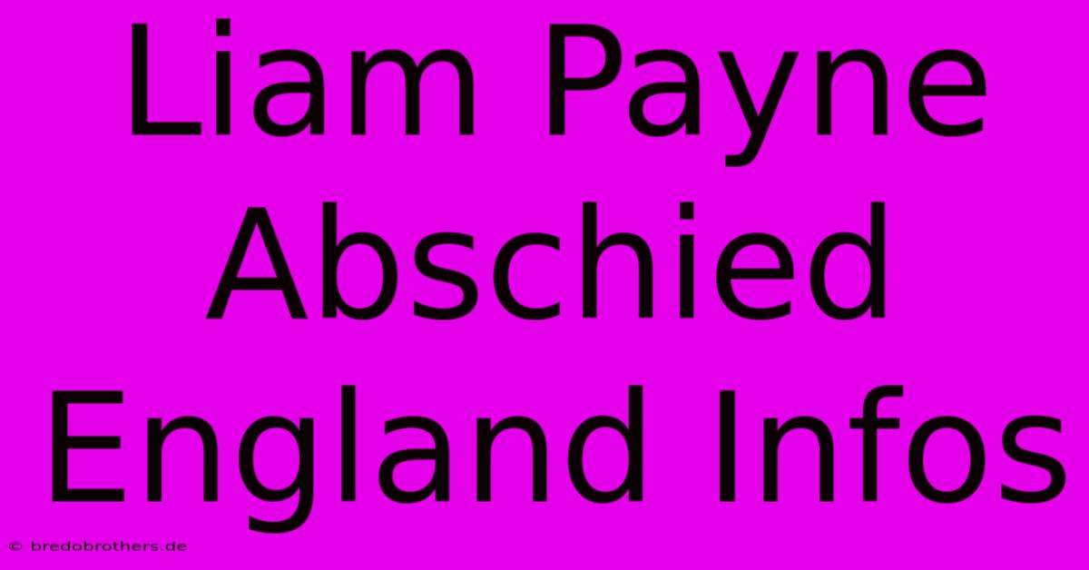 Liam Payne Abschied England Infos