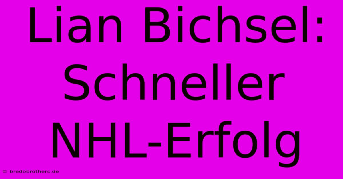 Lian Bichsel: Schneller NHL-Erfolg