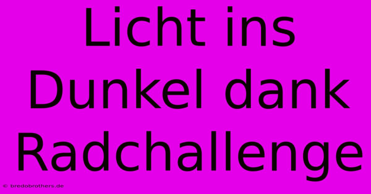 Licht Ins Dunkel Dank Radchallenge