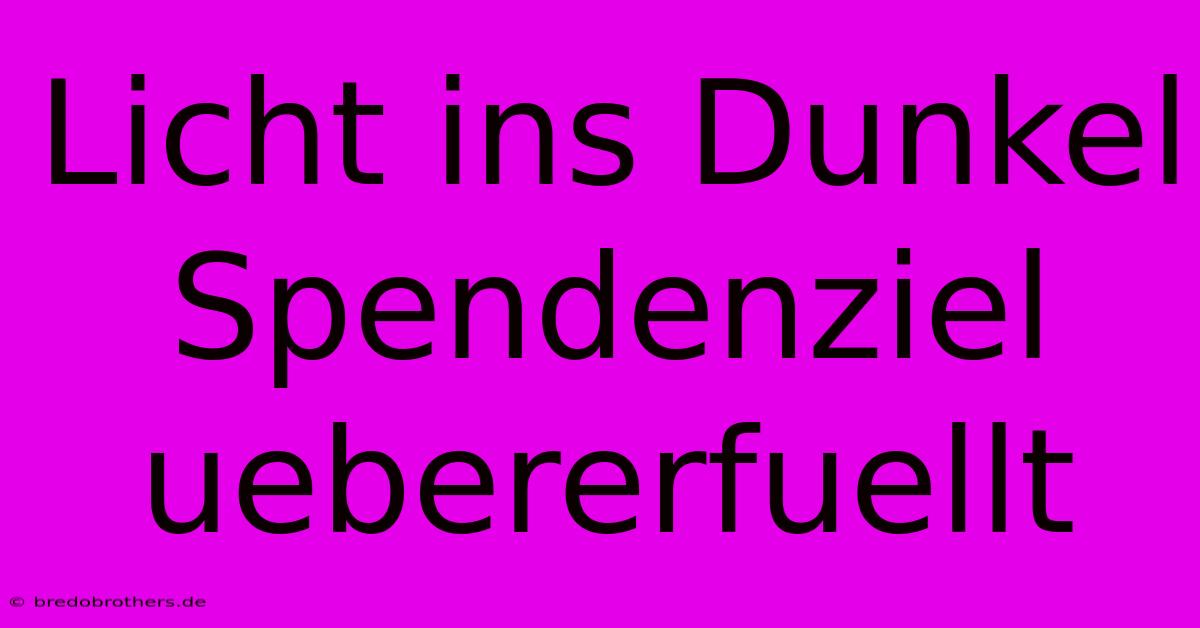 Licht Ins Dunkel Spendenziel Uebererfuellt