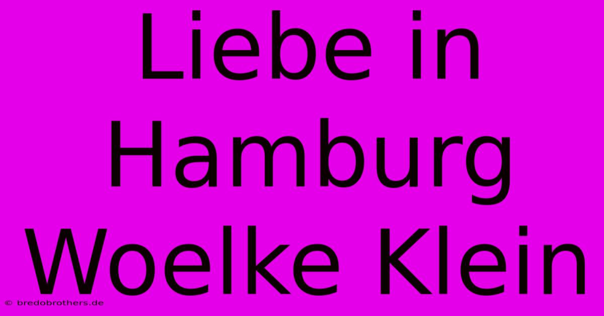 Liebe In Hamburg Woelke Klein