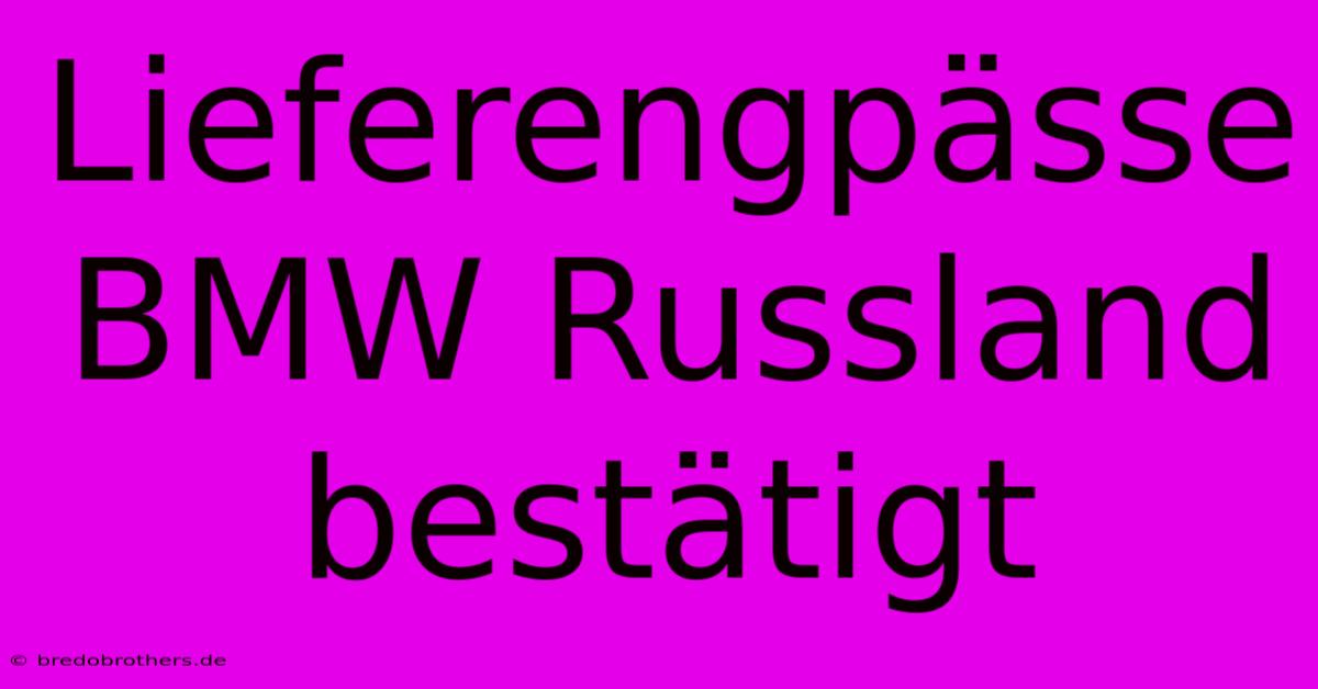 Lieferengpässe BMW Russland Bestätigt