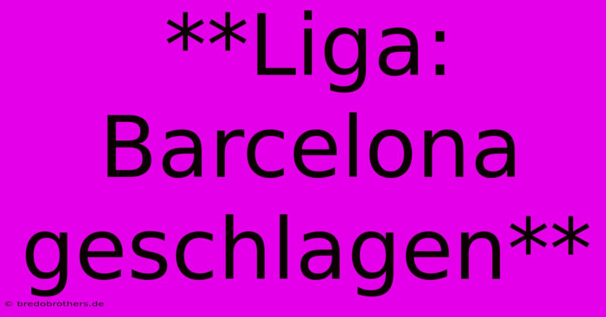 **Liga:  Barcelona Geschlagen**